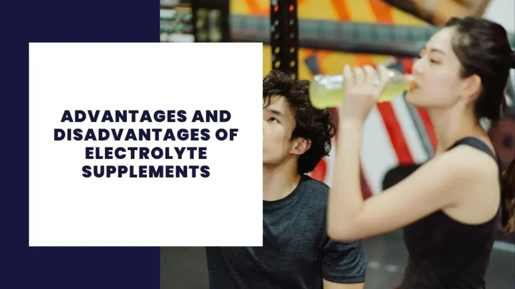Advantages and Disadvantages of Electrolyte Supplements