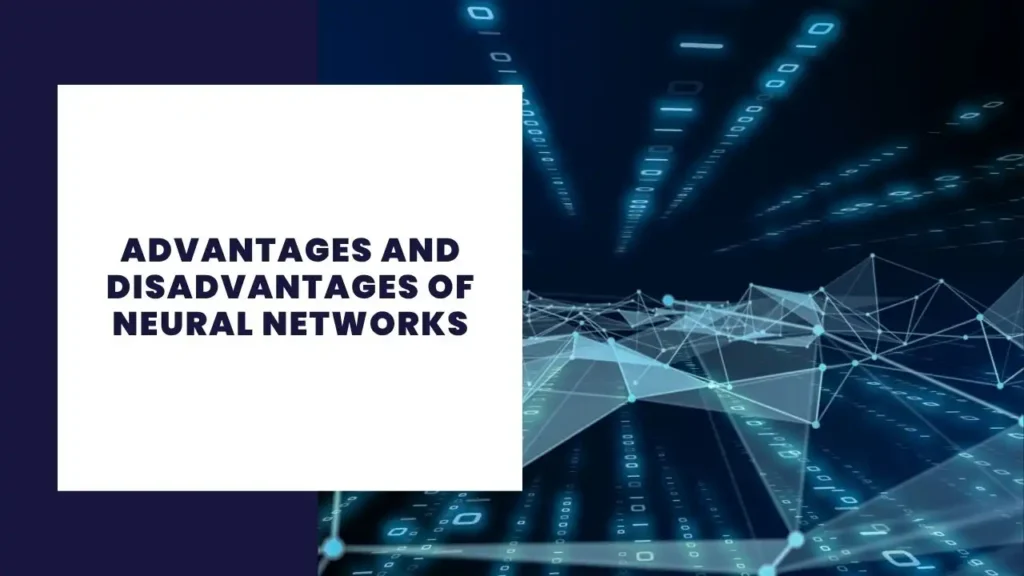 Advantages and Disadvantages of Neural Networks