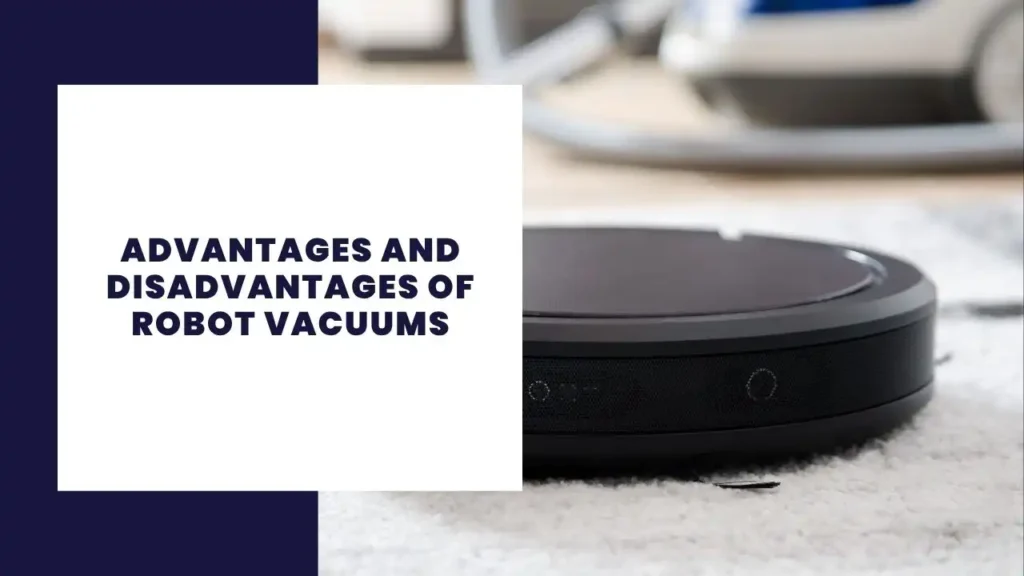 Advantages and Disadvantages of Robot Vacuums