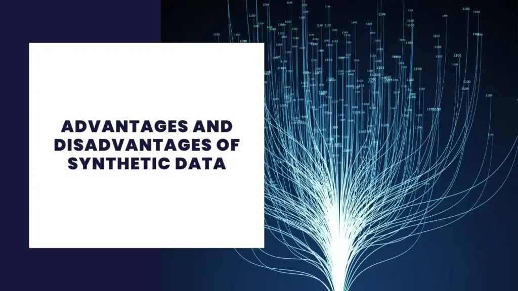 Advantages and Disadvantages of Synthetic Data