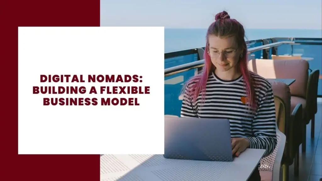 Digital Nomads Building a Flexible Business Model