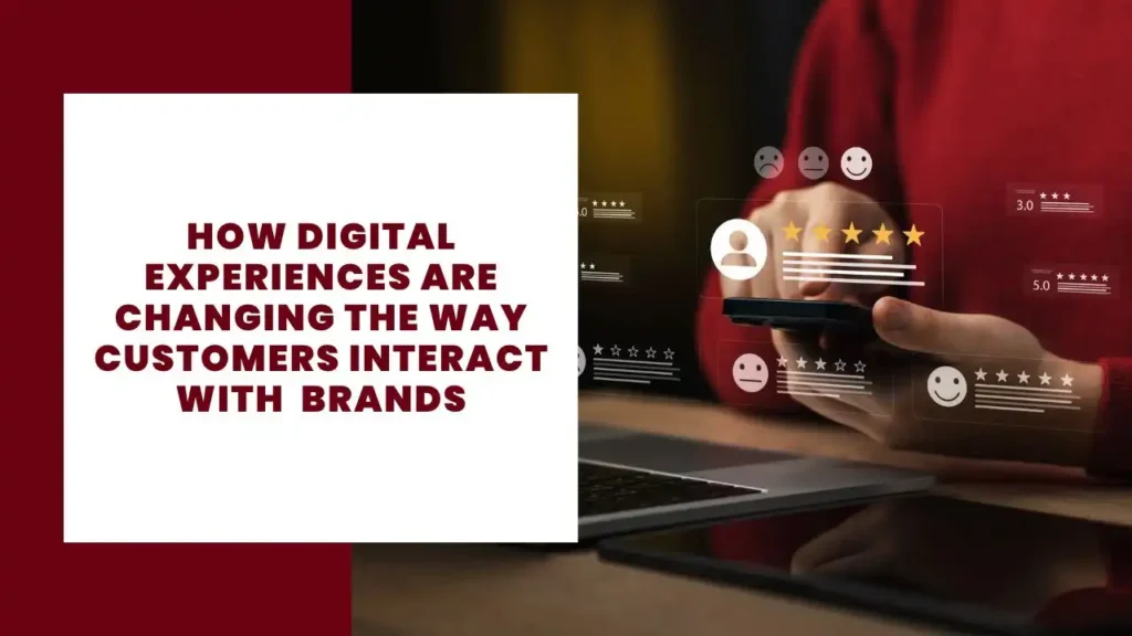 How Digital Experiences Are Changing the Way Customers Interact With _Brands
