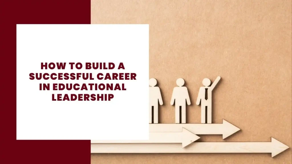 7 Examples of leadership skills 3 How to Build a Successful Career in Educational Leadership