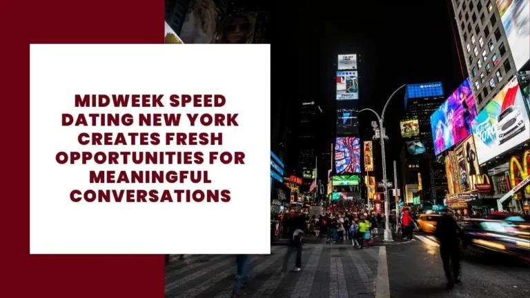 Midweek Speed Dating New York Creates Fresh Opportunities for Meaningful Conversations