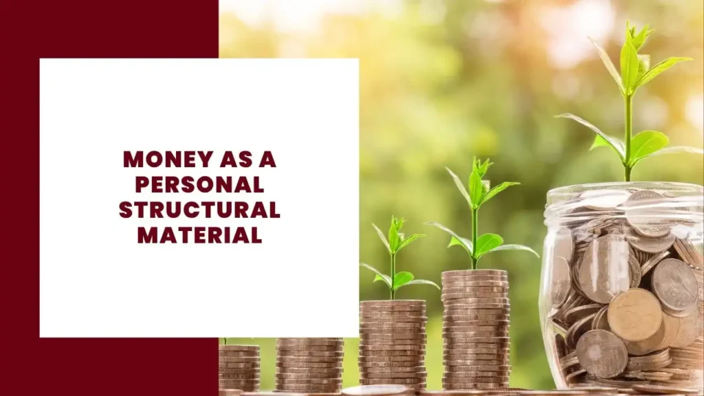 Money as a Personal Structural Material