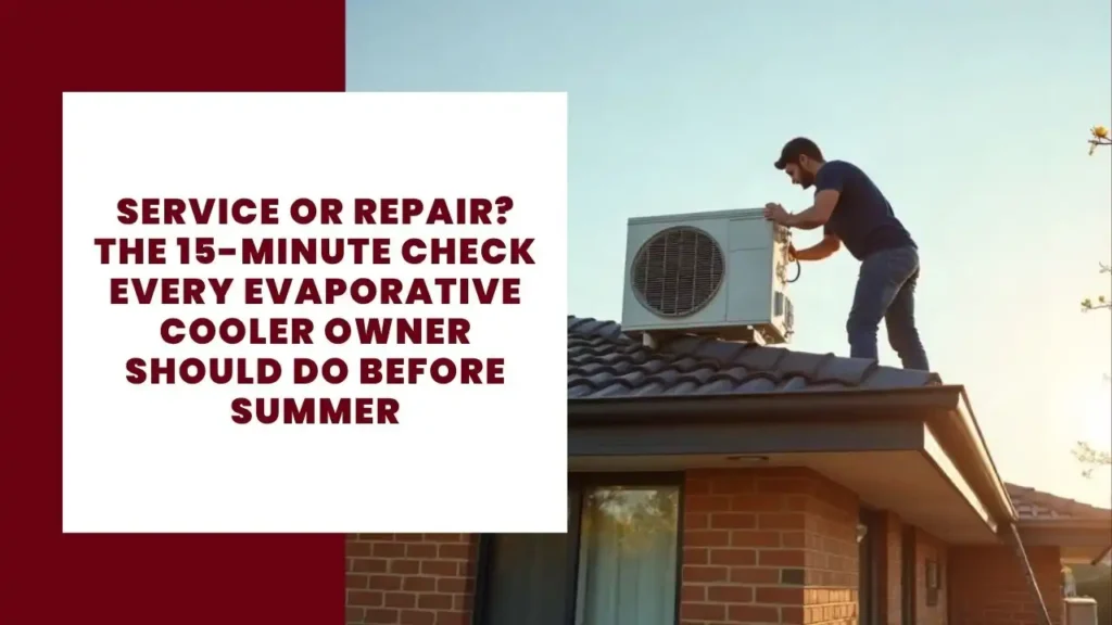 Service or Repair? The 15-Minute Check Every Evaporative Cooler Owner Should Do Before Summer 4 Service or Repair The 15-Minute Check Every Evaporative Cooler Owner Should Do Before Summer