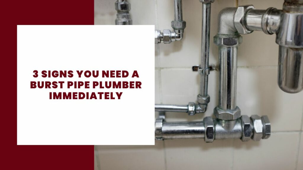 3 Signs You Need a Burst Pipe Plumber Immediately