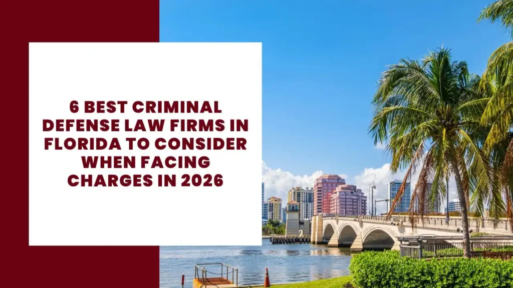 6 Best Criminal Defense Law Firms in Florida to Consider When Facing Charges in 2026