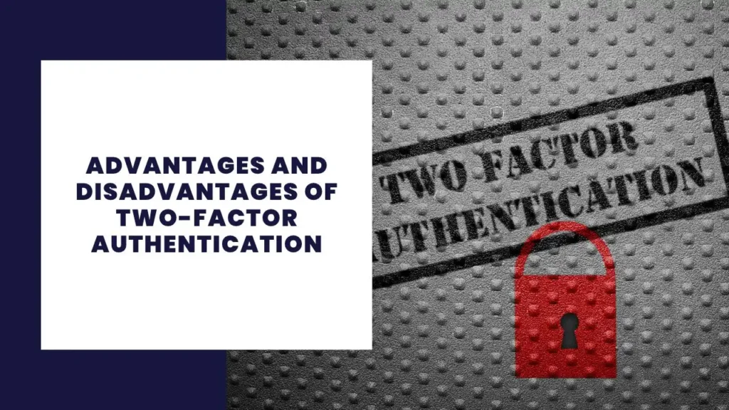 Advantages And Disadvantages Of Two-factor Authentication