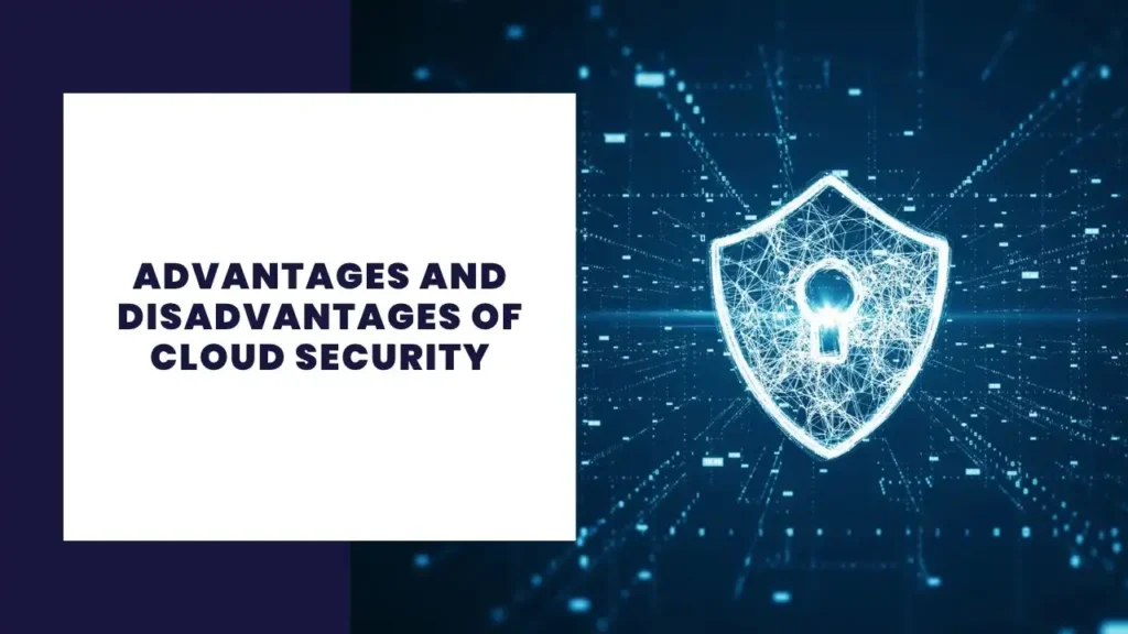 Advantages and Disadvantages of Cloud Security