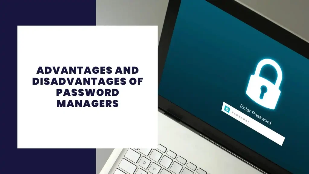 Advantages and Disadvantages of Password Managers