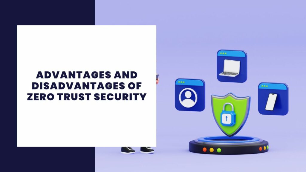 Advantages and Disadvantages of Zero Trust Security