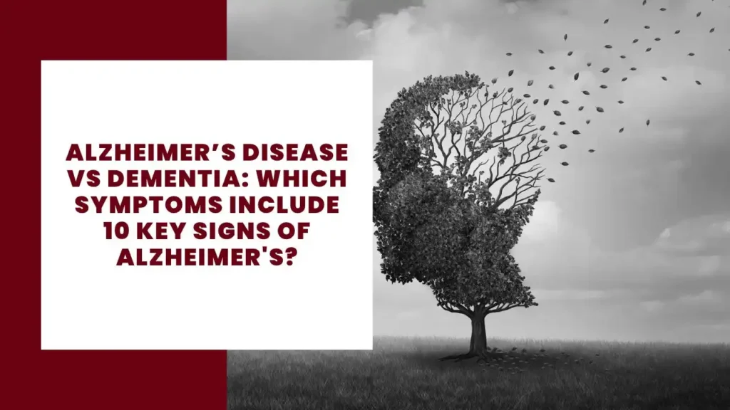 Alzheimer’s Disease vs Dementia_ Which Symptoms Include 10 Key Signs of Alzheimer's_