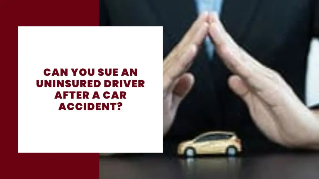 Can You Sue an Uninsured Driver After a Car Accident_