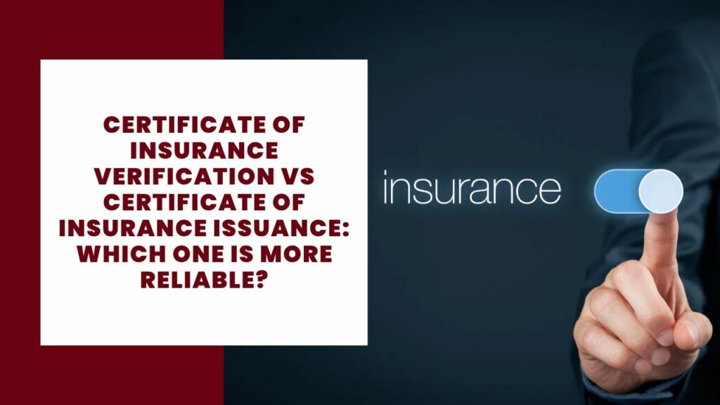 Certificate of Insurance Verification vs Certificate of Insurance Issuance_ Which One Is More Reliable_