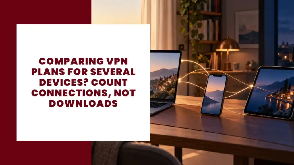 Comparing VPN Plans for Several Devices_ Count Connections, Not Downloads