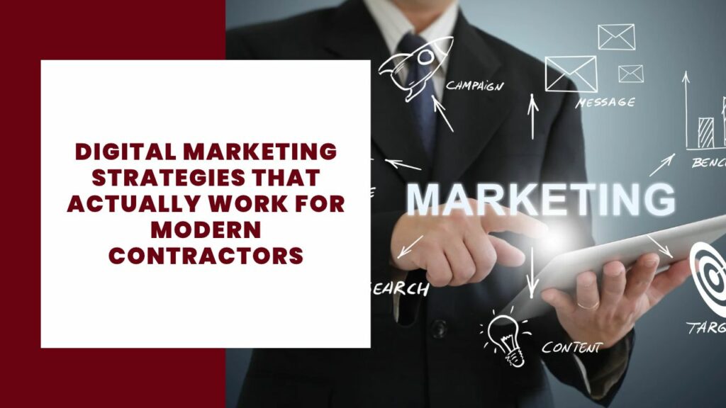 Digital Marketing Strategies That Actually Work for Modern Contractors