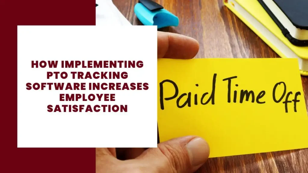 How Implementing PTO Tracking Software Increases Employee Satisfaction