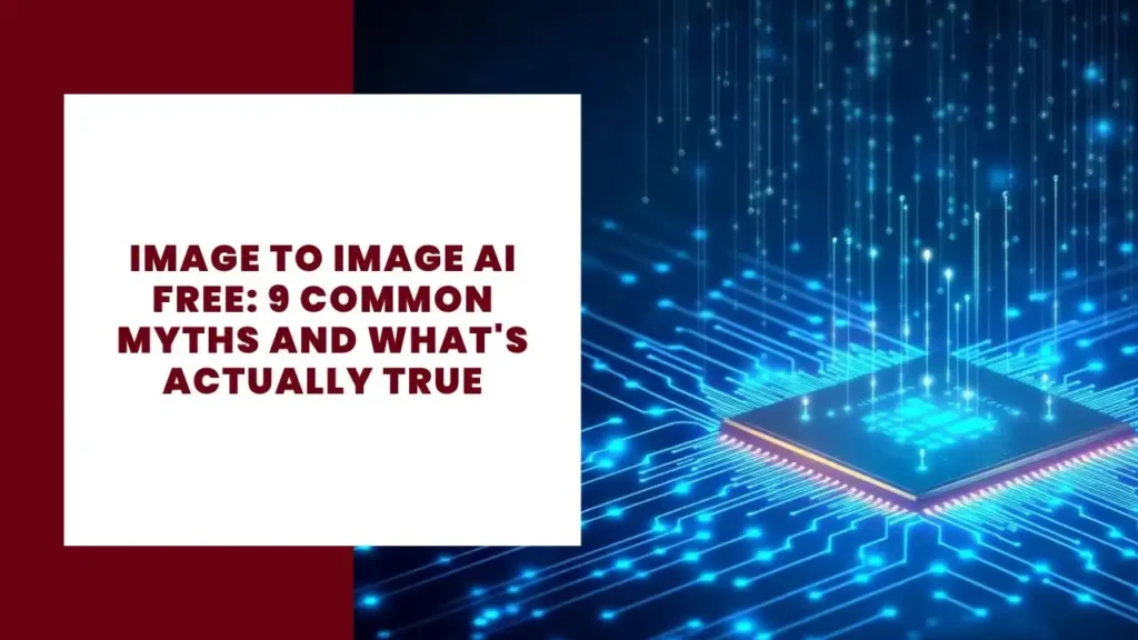 _Image to Image AI Free_ 9 Common Myths and What's Actually True