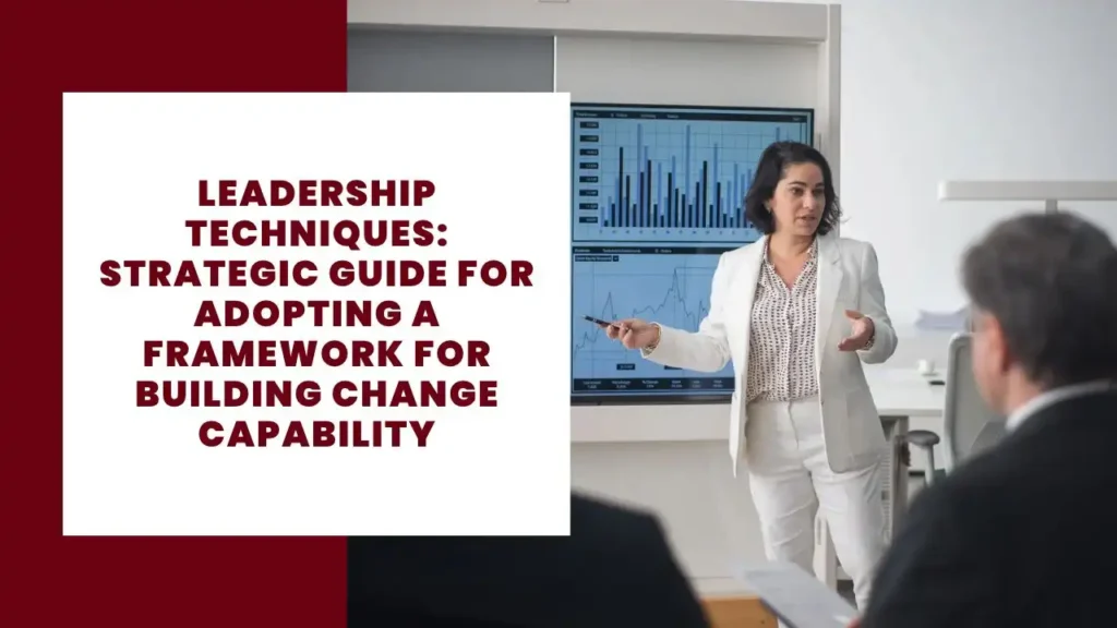 Leadership Techniques_ Strategic Guide for Adopting A Framework for Building Change Capability
