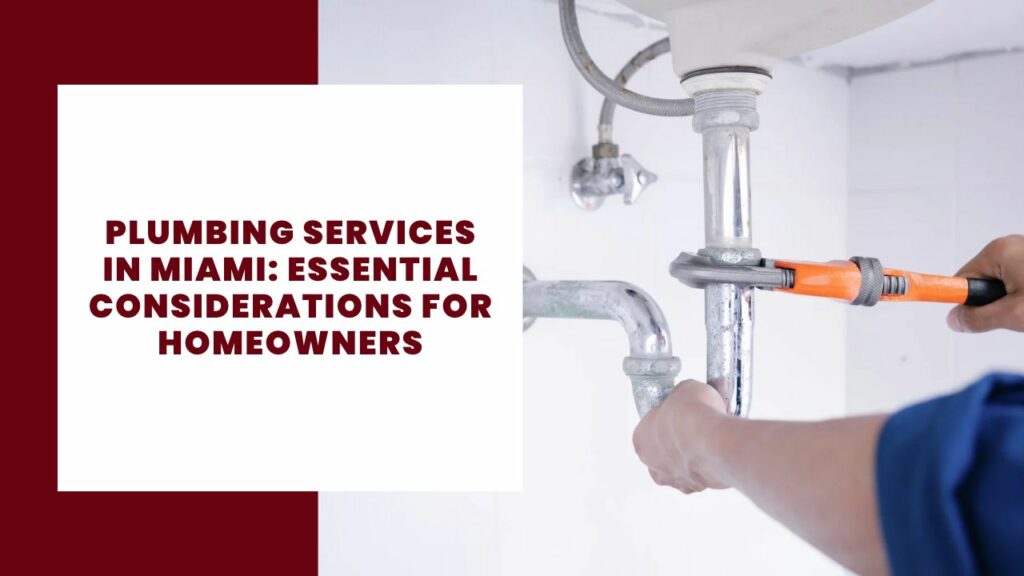 Plumbing Services in Miami_ Essential Considerations for Homeowners