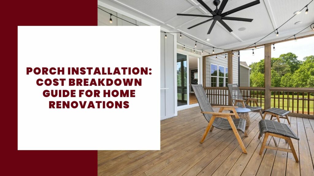 Porch Installation_ Cost Breakdown Guide for Home Renovations